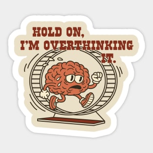Hold On, I’m Overthinking It Sticker